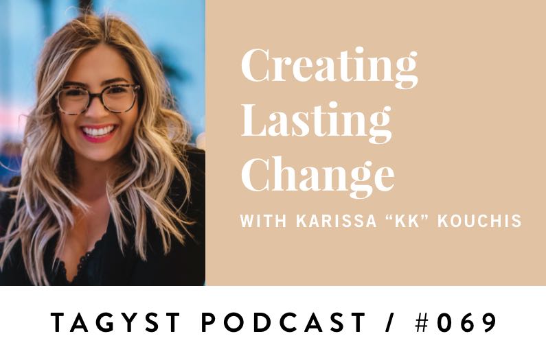 No. 69: Creating Lasting Change w/ Karissa Kouchis