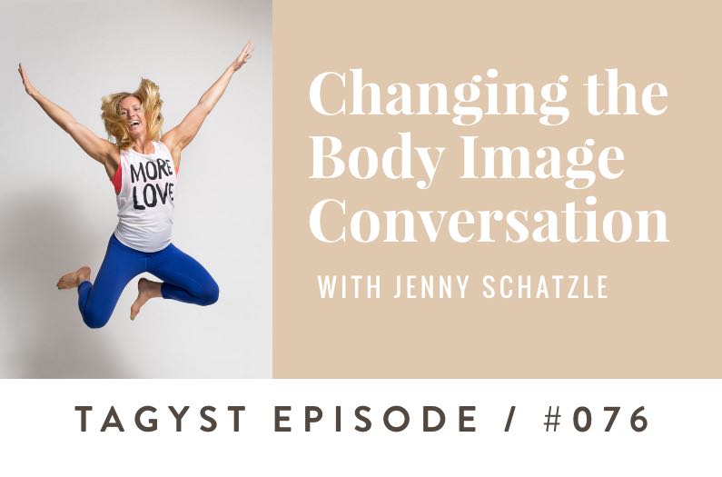 No. 76: Changing The Body Image Conversation w/ Jenny Schatzle