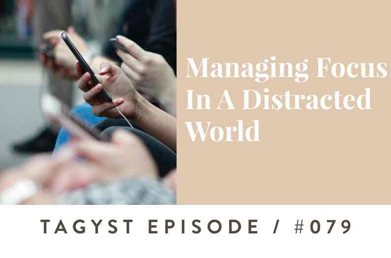 No. 79: Managing Focus In A Distracted World